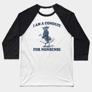 i-am-a-conduit-for-nonsense Baseball T-Shirt